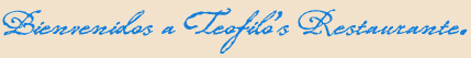 Bienvenidos a Teofilo's Resaurante